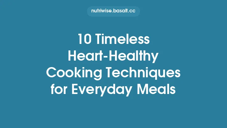 10 Timeless Heart‑Healthy Cooking Techniques for Everyday Meals Thumbnail