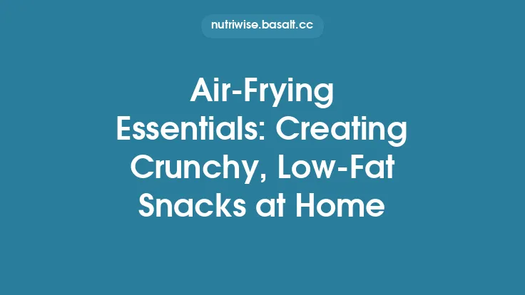Air‑Frying Essentials: Creating Crunchy, Low‑Fat Snacks at Home Thumbnail