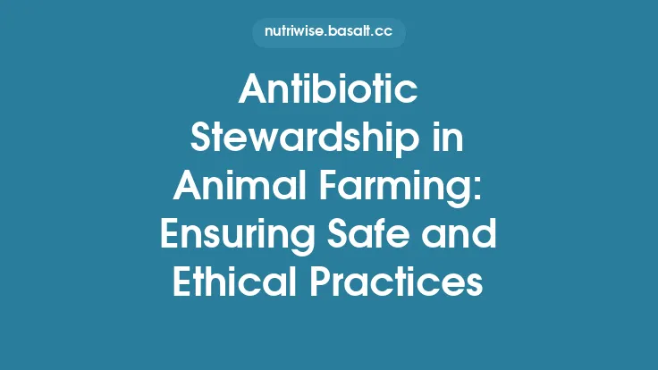 Antibiotic Stewardship in Animal Farming: Ensuring Safe and Ethical Practices Thumbnail