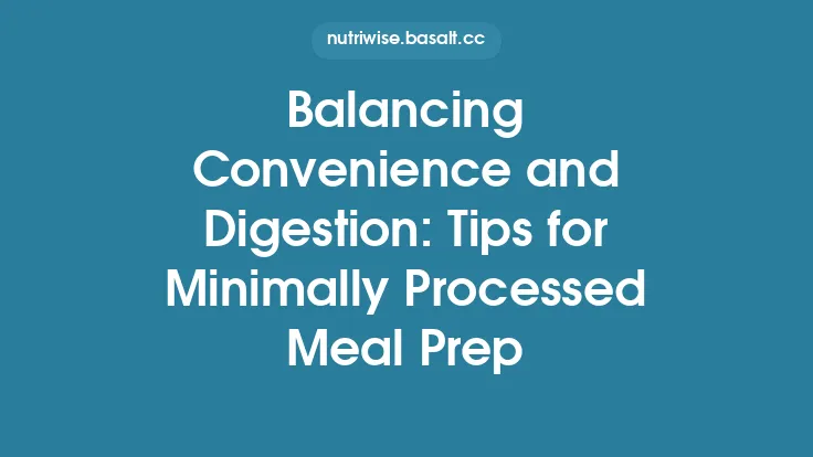 Balancing Convenience and Digestion: Tips for Minimally Processed Meal Prep Thumbnail