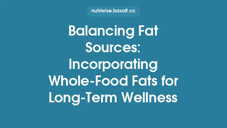 Balancing Fat Sources: Incorporating Whole‑Food Fats for Long‑Term Wellness Thumbnail
