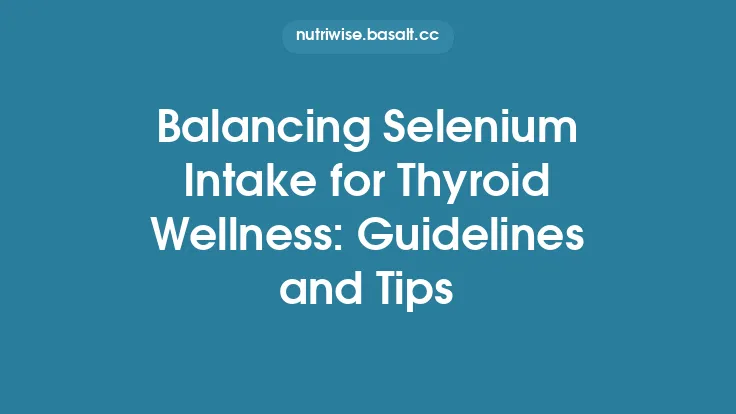 Balancing Selenium Intake for Thyroid Wellness: Guidelines and Tips Thumbnail