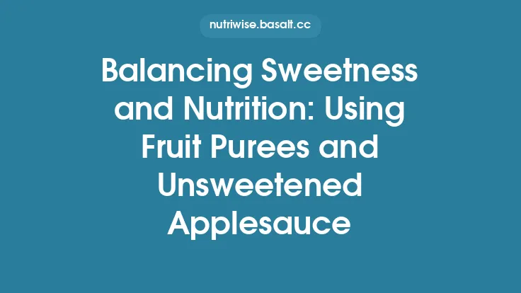 Balancing Sweetness and Nutrition: Using Fruit Purees and Unsweetened Applesauce Thumbnail