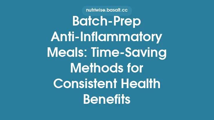 Batch‑Prep Anti‑Inflammatory Meals: Time‑Saving Methods for Consistent Health Benefits Thumbnail