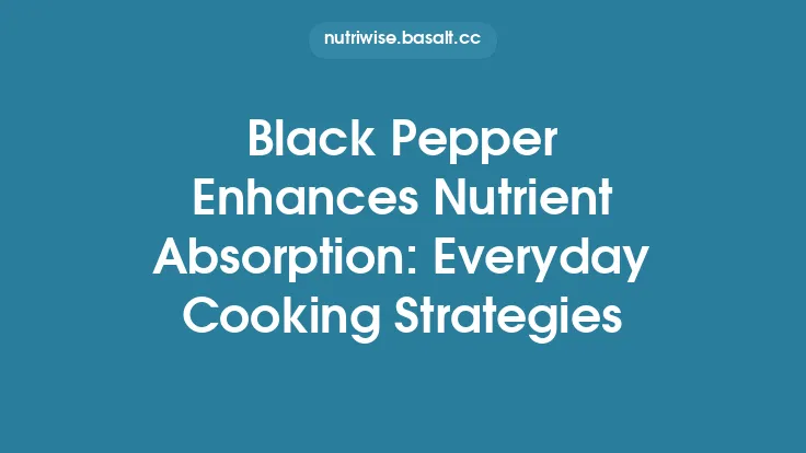 Black Pepper Enhances Nutrient Absorption: Everyday Cooking Strategies Thumbnail