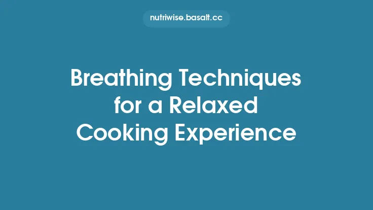 Breathing Techniques for a Relaxed Cooking Experience Thumbnail