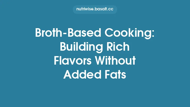 Broth‑Based Cooking: Building Rich Flavors Without Added Fats Thumbnail