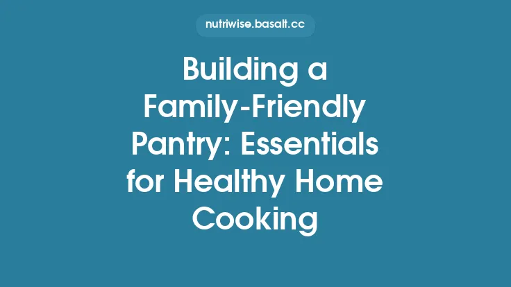 Building a Family-Friendly Pantry: Essentials for Healthy Home Cooking Thumbnail