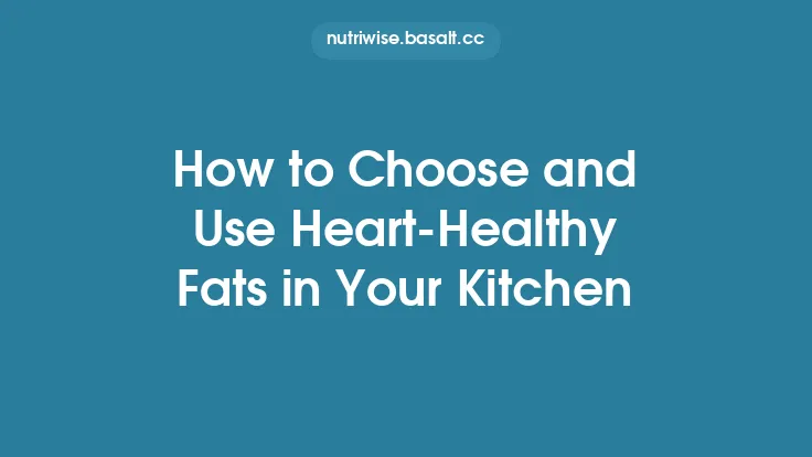 How to Choose and Use Heart‑Healthy Fats in Your Kitchen Thumbnail