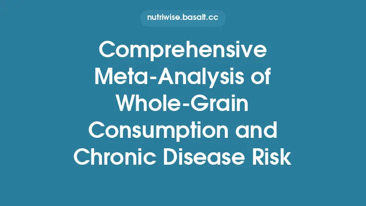 Comprehensive Meta‑Analysis of Whole‑Grain Consumption and Chronic Disease Risk Thumbnail