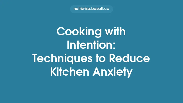 Cooking with Intention: Techniques to Reduce Kitchen Anxiety Thumbnail