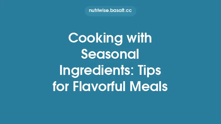 Cooking with Seasonal Ingredients: Tips for Flavorful Meals Thumbnail