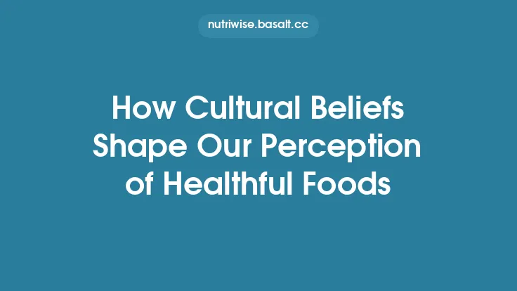How Cultural Beliefs Shape Our Perception of Healthful Foods Thumbnail