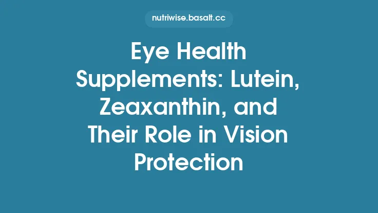 Eye Health Supplements: Lutein, Zeaxanthin, and Their Role in Vision Protection Thumbnail