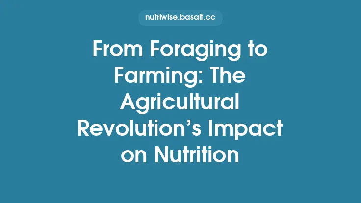 From Foraging to Farming: The Agricultural Revolutionâs Impact on Nutrition Thumbnail