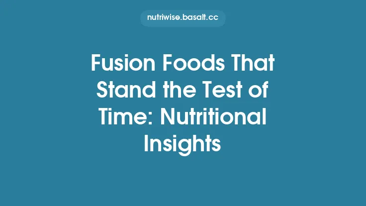 Fusion Foods That Stand the Test of Time: Nutritional Insights Thumbnail