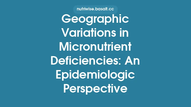 Geographic Variations in Micronutrient Deficiencies: An Epidemiologic Perspective Thumbnail