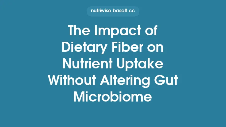 The Impact of Dietary Fiber on Nutrient Uptake Without Altering Gut Microbiome Thumbnail