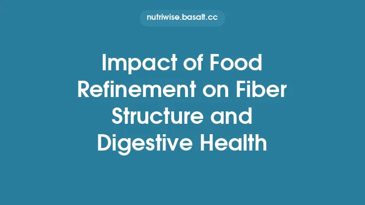 Impact of Food Refinement on Fiber Structure and Digestive Health Thumbnail