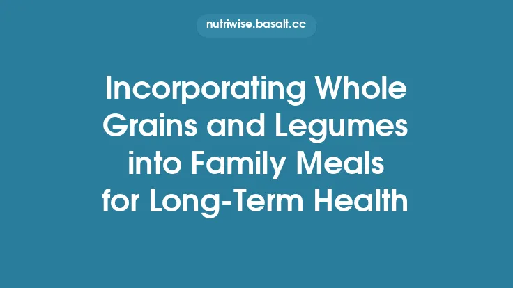 Incorporating Whole Grains and Legumes into Family Meals for Long‑Term Health Thumbnail