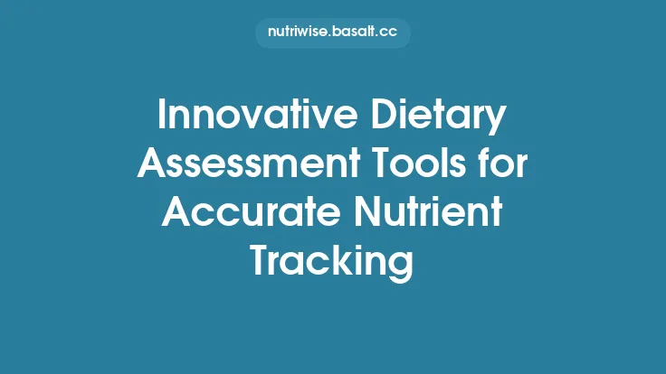 Innovative Dietary Assessment Tools for Accurate Nutrient Tracking Thumbnail