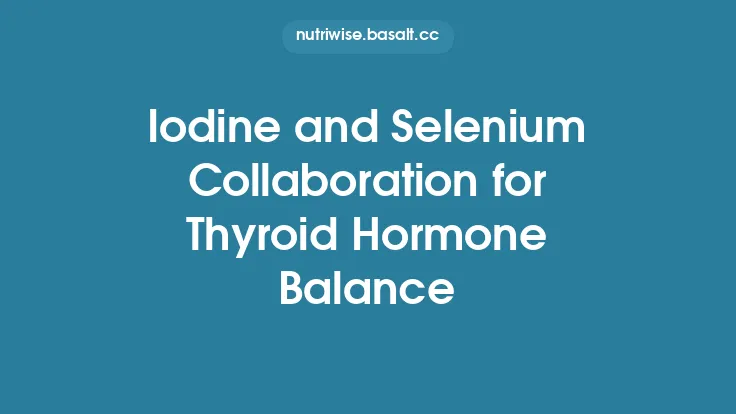 Iodine and Selenium Collaboration for Thyroid Hormone Balance Thumbnail