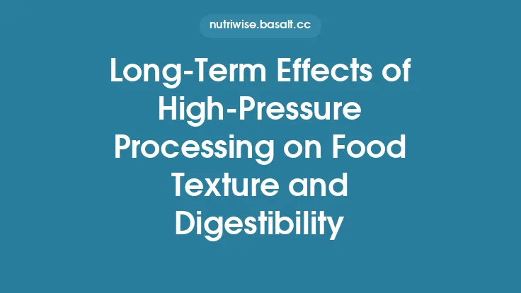 Long‑Term Effects of High‑Pressure Processing on Food Texture and Digestibility Thumbnail