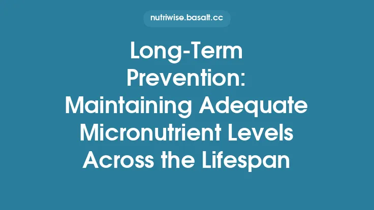 Long‑Term Prevention: Maintaining Adequate Micronutrient Levels Across the Lifespan Thumbnail