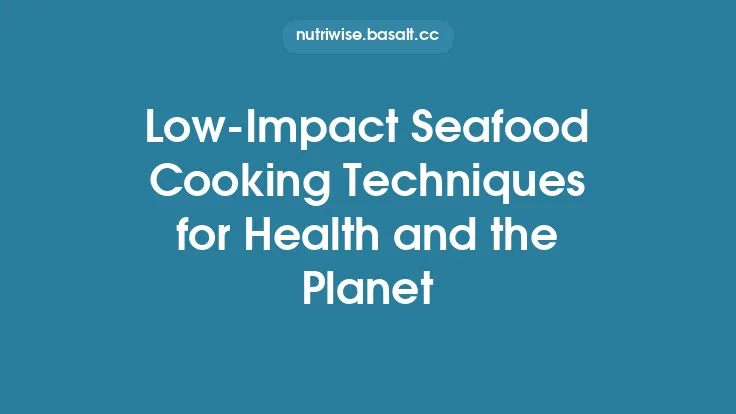 Low‑Impact Seafood Cooking Techniques for Health and the Planet Thumbnail