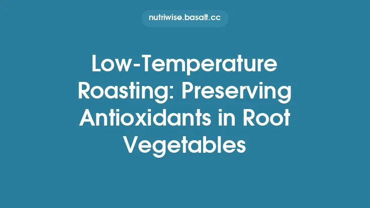 Low‑Temperature Roasting: Preserving Antioxidants in Root Vegetables Thumbnail