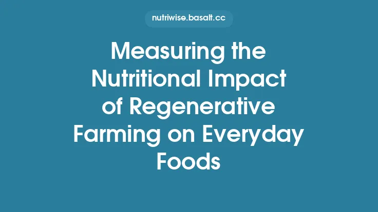 Measuring the Nutritional Impact of Regenerative Farming on Everyday Foods Thumbnail