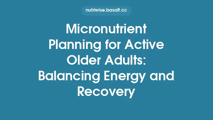 Micronutrient Planning for Active Older Adults: Balancing Energy and Recovery Thumbnail