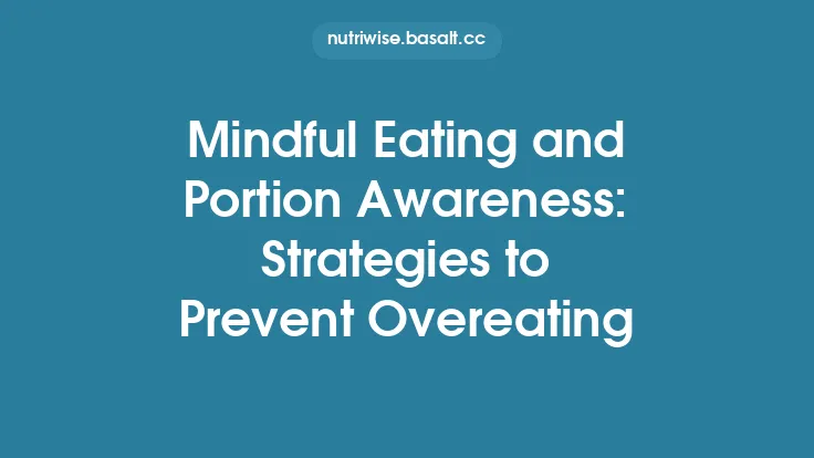 Mindful Eating and Portion Awareness: Strategies to Prevent Overeating Thumbnail