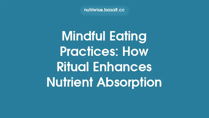Mindful Eating Practices: How Ritual Enhances Nutrient Absorption Thumbnail