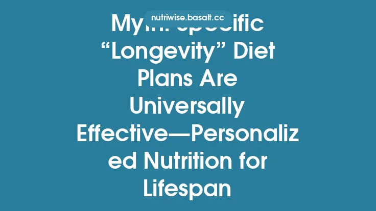Myth: Specific “Longevity” Diet Plans Are Universally Effective—Personalized Nutrition for Lifespan Thumbnail