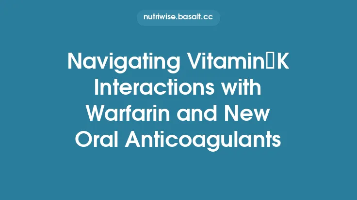 Navigating Vitamin K Interactions with Warfarin and New Oral Anticoagulants Thumbnail
