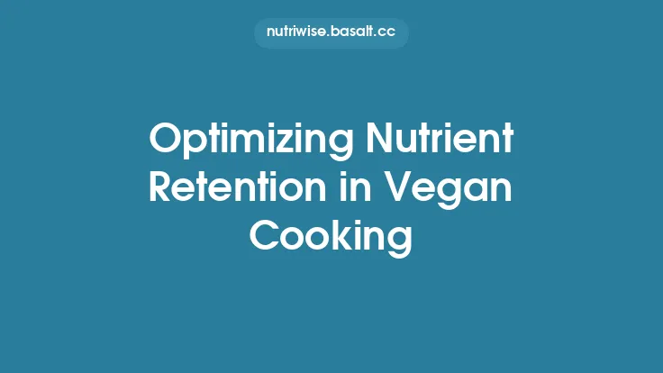 Optimizing Nutrient Retention in Vegan Cooking Thumbnail