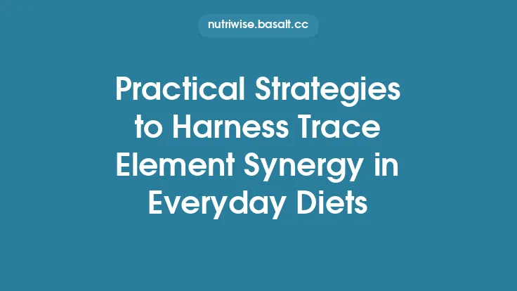 Practical Strategies to Harness Trace Element Synergy in Everyday Diets Thumbnail