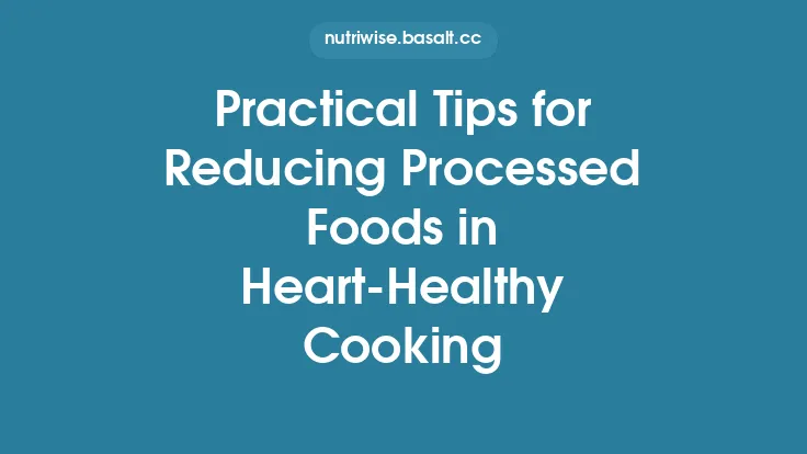 Practical Tips for Reducing Processed Foods in Heart‑Healthy Cooking Thumbnail