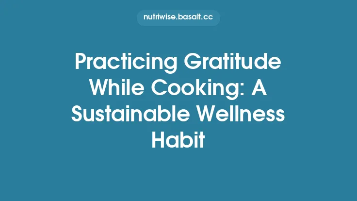 Practicing Gratitude While Cooking: A Sustainable Wellness Habit Thumbnail