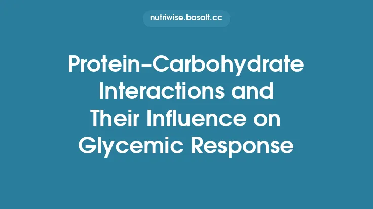Protein–Carbohydrate Interactions and Their Influence on Glycemic Response Thumbnail