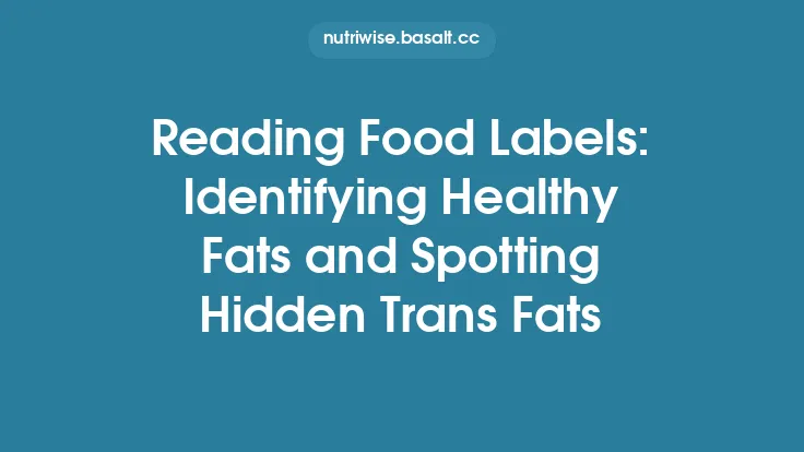 Reading Food Labels: Identifying Healthy Fats and Spotting Hidden Trans Fats Thumbnail