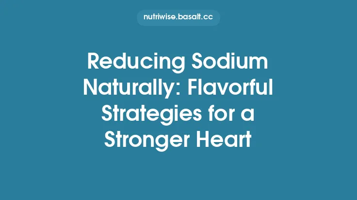 Reducing Sodium Naturally: Flavorful Strategies for a Stronger Heart Thumbnail