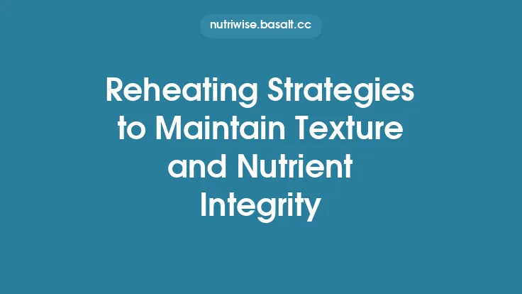 Reheating Strategies to Maintain Texture and Nutrient Integrity Thumbnail
