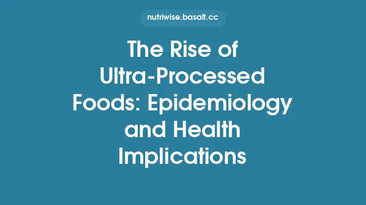 The Rise of Ultra‑Processed Foods: Epidemiology and Health Implications Thumbnail