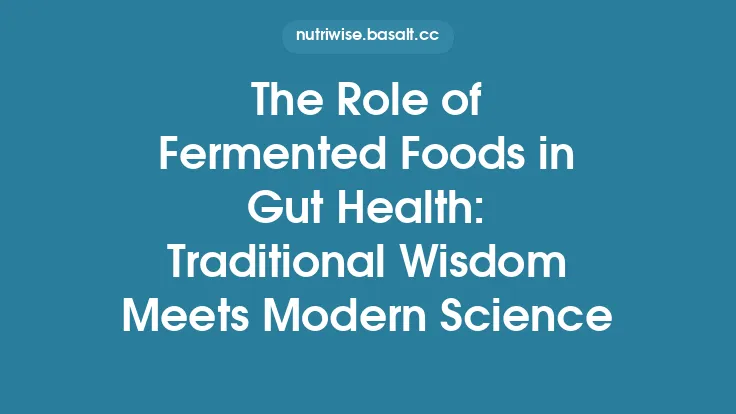 The Role of Fermented Foods in Gut Health: Traditional Wisdom Meets Modern Science Thumbnail