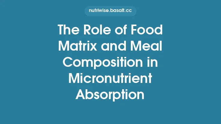 The Role of Food Matrix and Meal Composition in Micronutrient Absorption Thumbnail