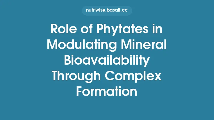 Role of Phytates in Modulating Mineral Bioavailability Through Complex Formation Thumbnail