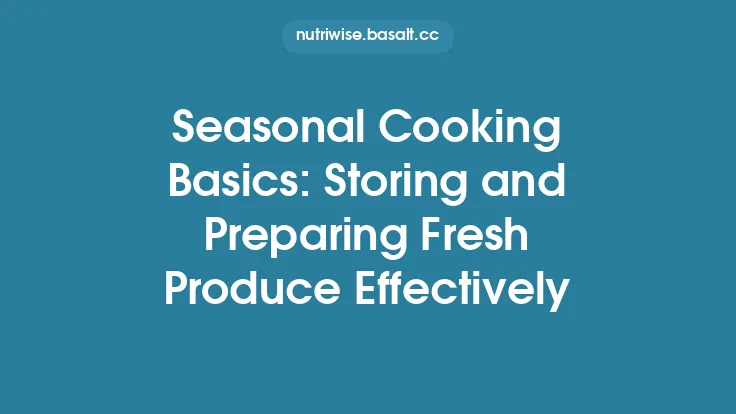 Seasonal Cooking Basics: Storing and Preparing Fresh Produce Effectively Thumbnail