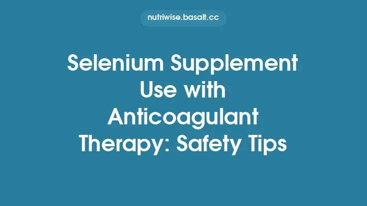 Selenium Supplement Use with Anticoagulant Therapy: Safety Tips Thumbnail